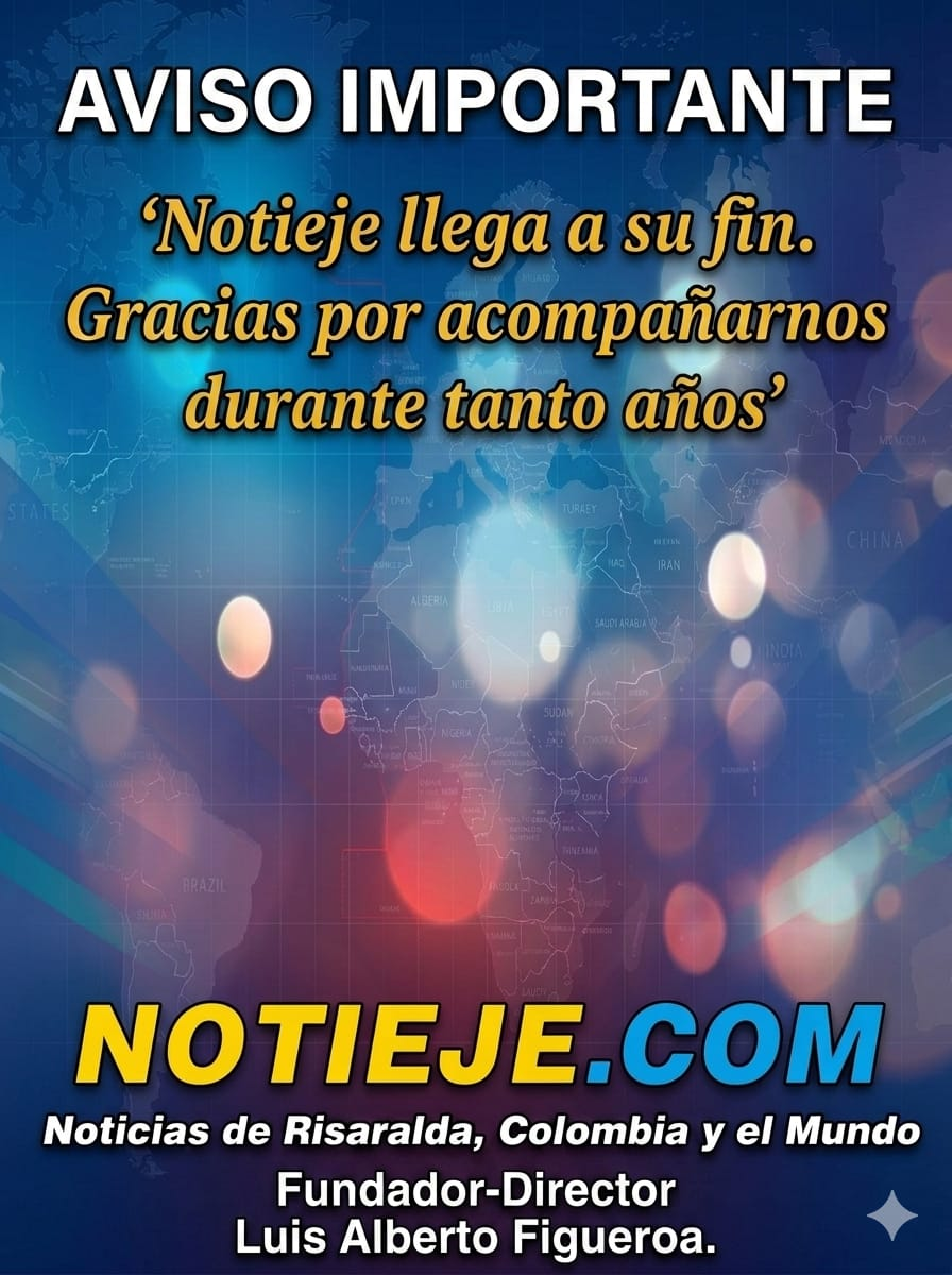 Aviso importante: Notieje llega a su fin. Gracias por acompañarnos durante tantos años. Notieje.com, noticias de Risaralda, Colombia y el mundo. Fundador-Director Luis Alberto Figueroa.